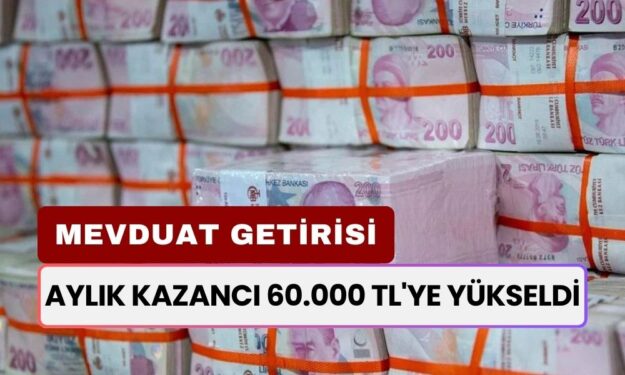 Aylık Kazancı 60.000 TL'ye Yükseldi! Bankaların Mevduat Getirisi Ok Gibi Fırladı