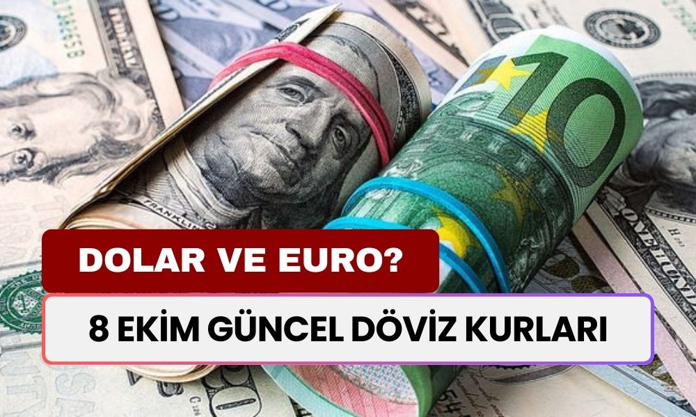 Dolar ve Euro'da Yükseliş Var Mı? 8 Ekim Güncel Döviz Kurları