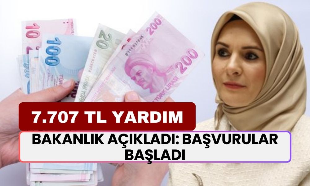 7.707 TL YARDIM! Sabah 9.30'da Bakanlık Açıkladı: Başvurular Başladı