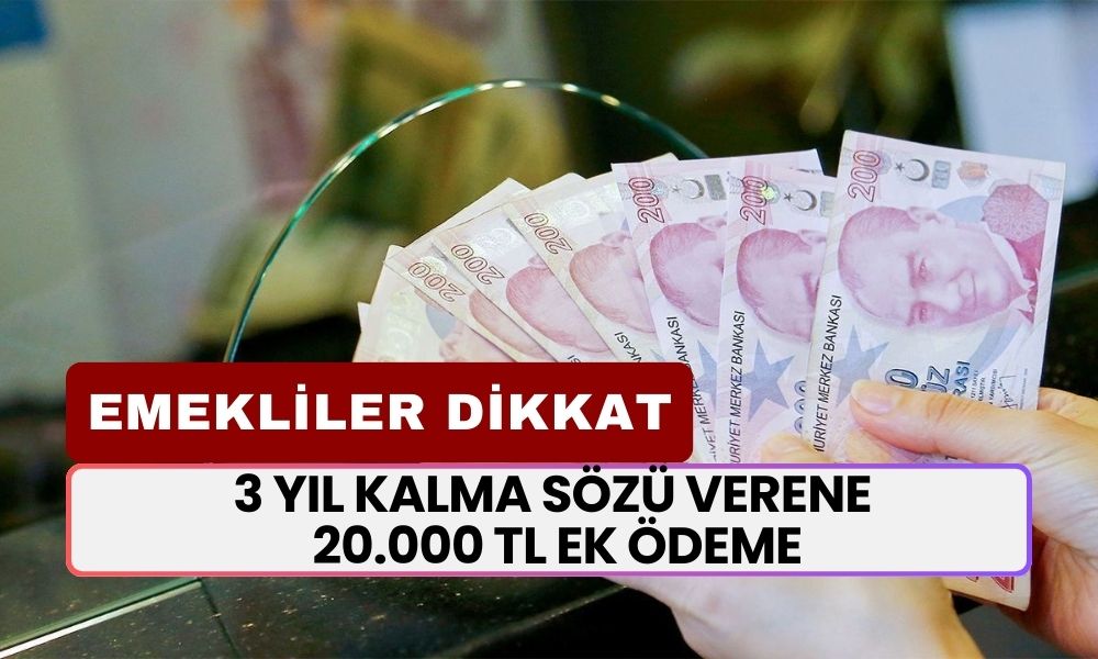 Emekliler Dikkat! O Banka 3 Yıl Kalma Sözü Verene 20.000 TL Verecek