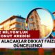 Ev Alacaklar Dikkat! Faizler Güncellendi: 2 Milyon TL’nin 10 Yıllık Ödemesi Dudak Uçuklattı