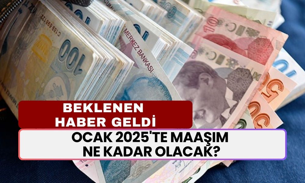 Ocak 2025'te Maaşım Ne Kadar Olacak? Milyonlarca Kişinin Beklediği Haber