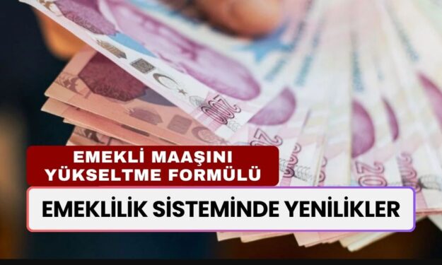 EMEKLİLİK SİSTEMİNDE YENİLİKLER: Bunu Hemen Yapanlar Daha Yüksek Maaş Alacak