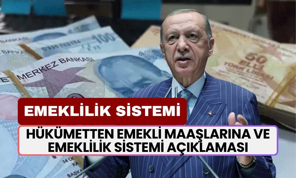 Hükümetten Emekli Maaşlarına ve Emeklilik Sistemine İlişkin Dikkat Çeken Açıklama