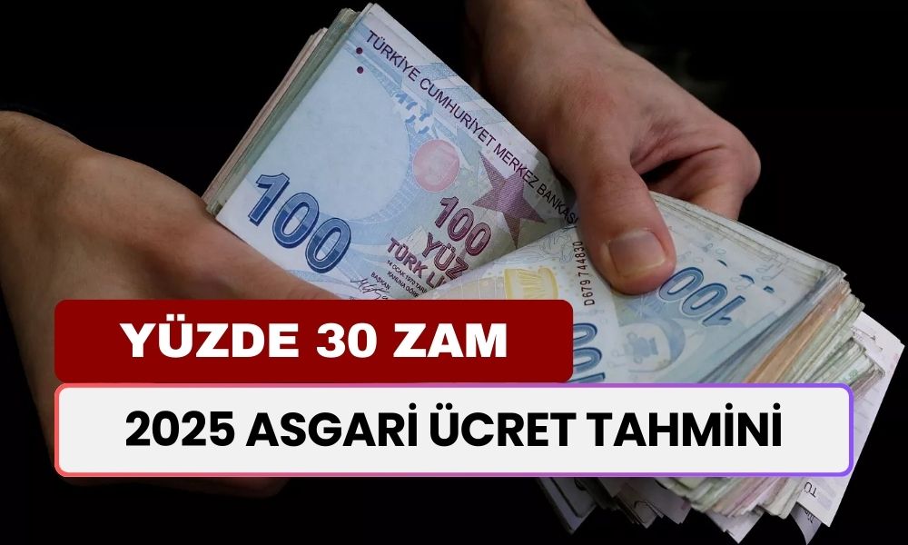 2025 Asgari Ücret Tahmini! Yüzde 30 Zam Gelmesi Planlanıyor