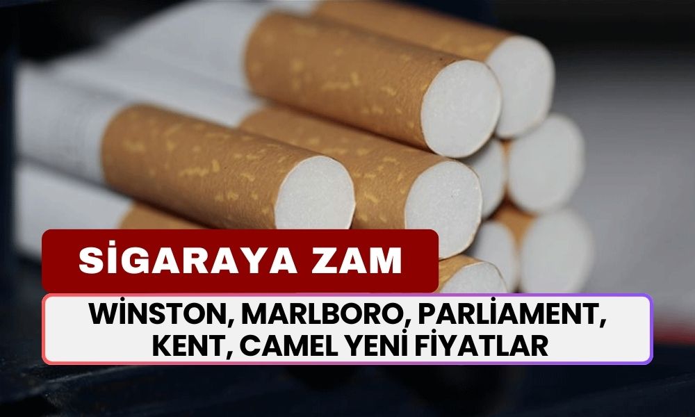 Winston, Marlboro, Parliament, Kent, Camel Yeni Fiyatlar Açıklandı! Yeniden Zam Geliyor