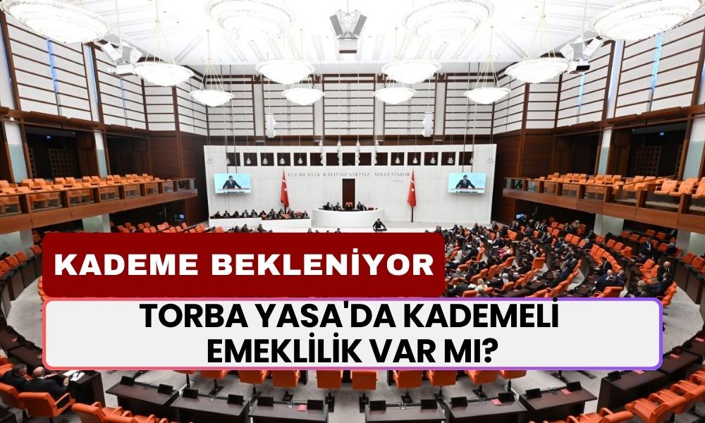 Torba Yasa'da KADEMELİ EMEKLİLİK Var mı?1.2 Milyon Kişi Kademe Bekliyor! Torba Yasa'nın İçeriği Netleşti