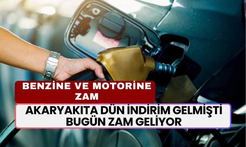 Akaryakıta Dün İndirim Gelmişti Bugün Zam Geliyor! Benzin ve Motorine Zam Gelecek