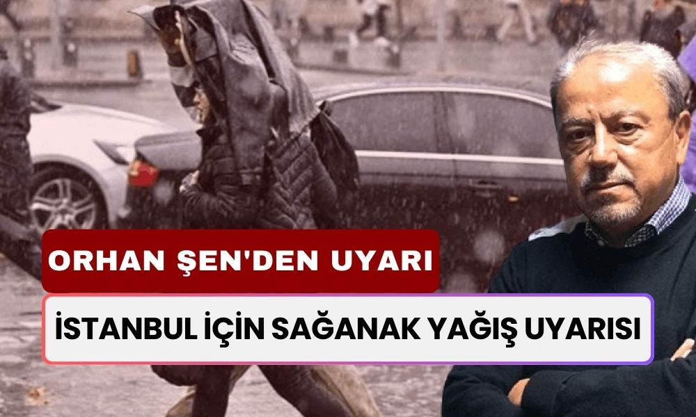 İstanbul İçin Sağanak Yağış! Orhan Şen Saat Vererek Uyardı