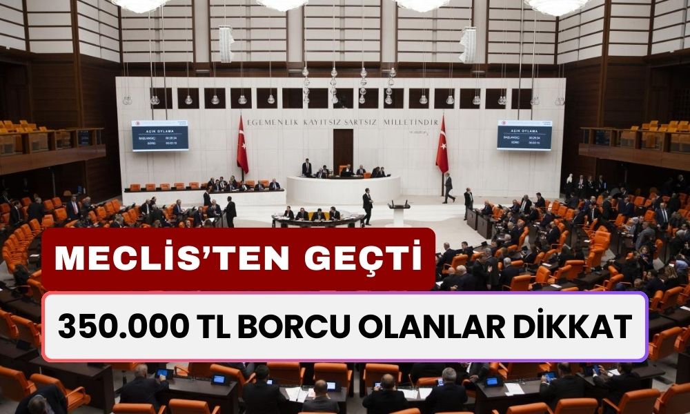 350.000 TL Borcu Olanlar Dikkat! Borçlar Siliniyor