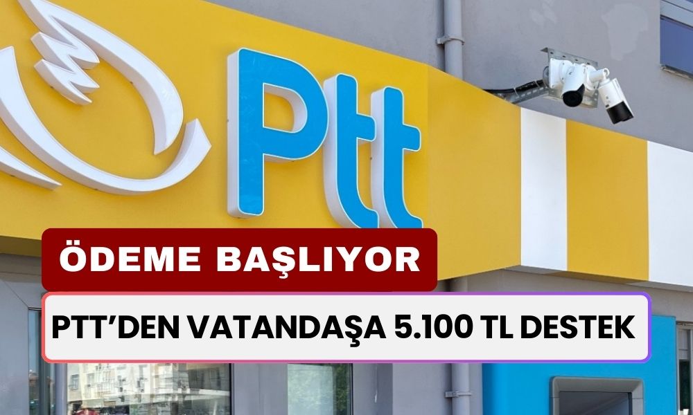 PTT Vatandaşa Tek Sefere Mahsus 5.100 TL Destek Verecek