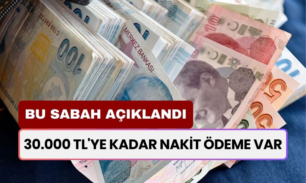 Bu Sabah 09.20'da Ödemeler Başladı! 30.000 TL'ye Kadar Nakit Ödeme Var