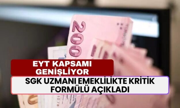 SGK Uzmanı Emeklilikte Kritik Formülü Açıkladı: Bu Kişiler EYT Kapsamına Alınacak