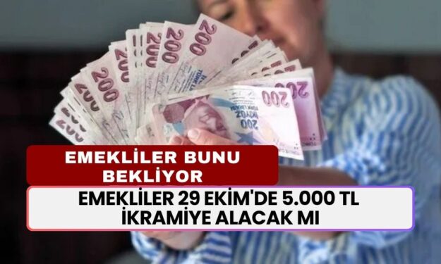 Emekliler 29 Ekim'de 5.000 TL Cumhuriyet Bayramı İkramiyesi Alacak Mı?