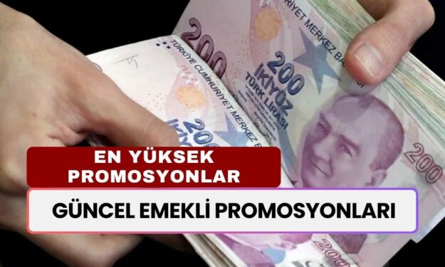 GÜNCEL EMEKLİ PROMOSYONLARI! Bankaların Rekabeti Kızıştı! En Yüksek Promosyon Ne Zaman Gelir?