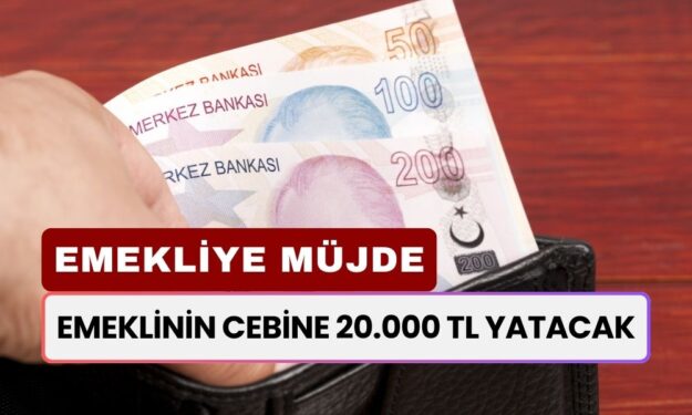 Emeklinin Cebine 20.000 TL Yatacak! SSK, BAĞKUR, 4C Emeklileri Fark Etmeksizin İBAN'a Geçecek