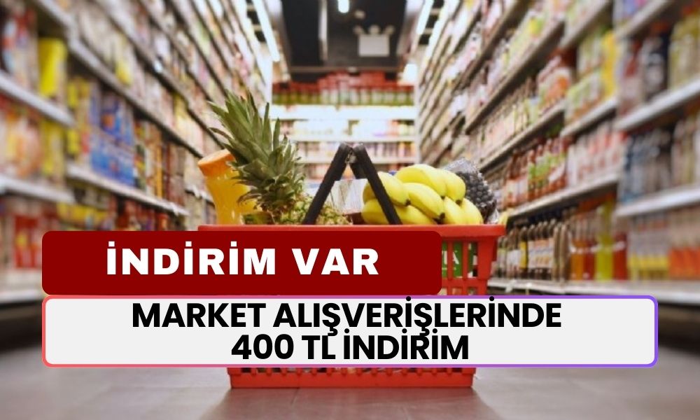 Market alışverişine 400 TL indirim! Son 4 gün