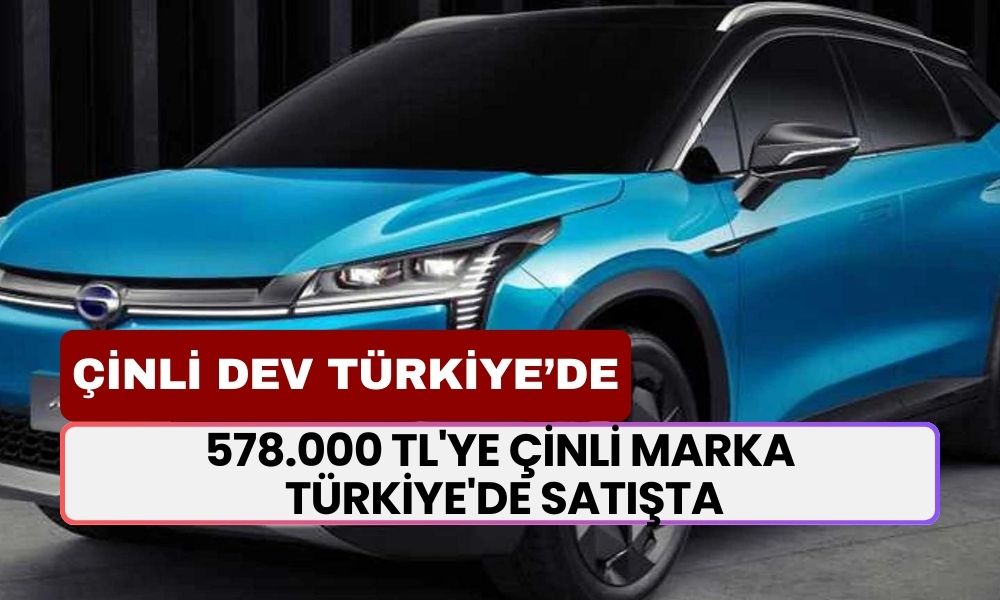 578.000 TL'ye Çinli Dev Marka Türkiye'de Satışa Çıkıyor! Otomobil Alacaklar Bakmadan Geçmesin