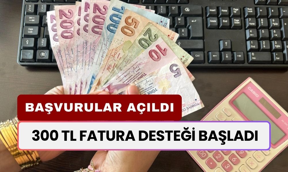 300 TL Fatura Desteği Başvuruları Başladı!