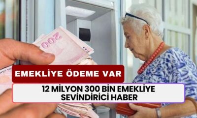 12 Milyon 300 Bin Emekliye Sevindirici Haber! Tek Sefere Mahsus 12.000 TL Ödeme Yapılacak