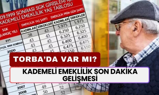 KADEMELİ EMEKLİLİK SON DAKİKA GELİŞMESİ! Torba Yasa'nın İçinde Kademeli Emeklilik Var mı?