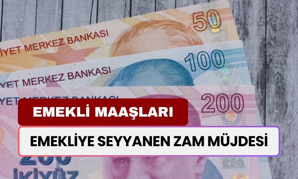 Emekliye Seyyanen Zam Müjdesi! En Düşük Emekli Maaşına 6.000 TL İlave Zam Gündemde