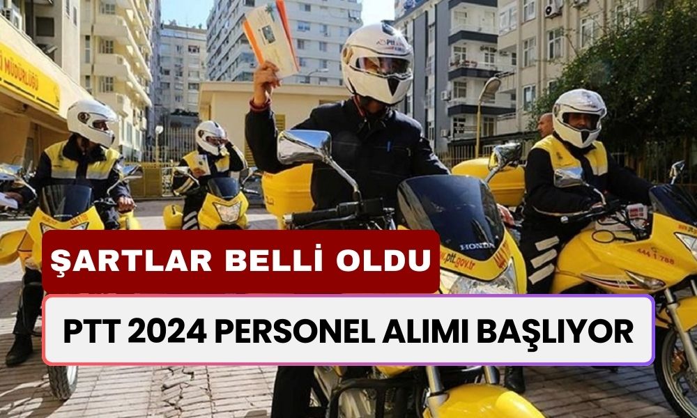 PTT 2024 Personel Alımı Başlıyor! Başvuru Tarihleri ve Şartlar Belli Oldu