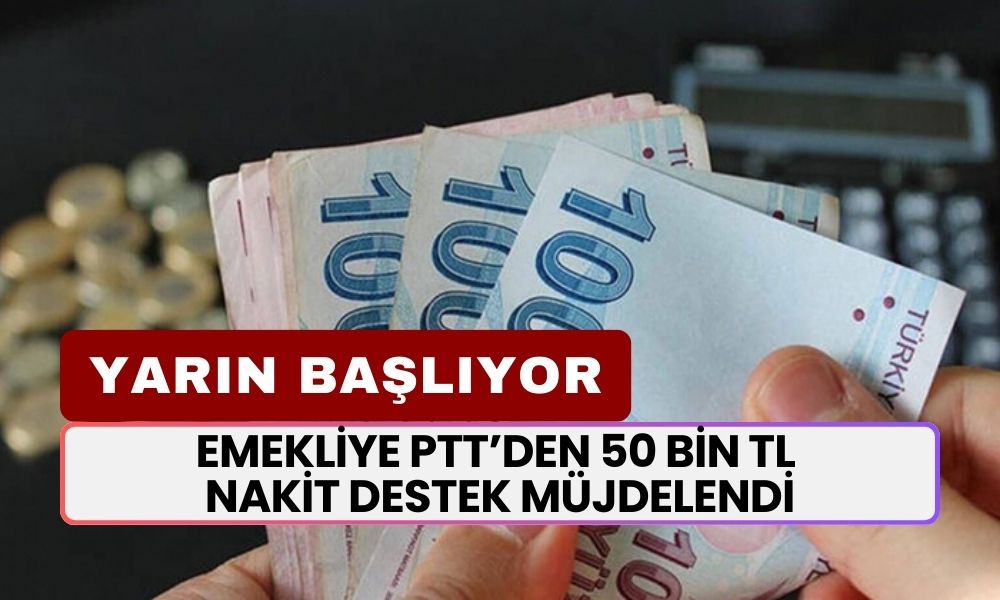 Emekliye PTT’den 50 bin TL Nakit Destek Müjdelendi! Yarın Başlıyor