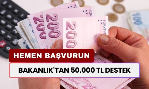 Bakanlık'tan 50.000 TL DESTEK! Şartları Sağlayanlar HEMEN BAŞVURSUN