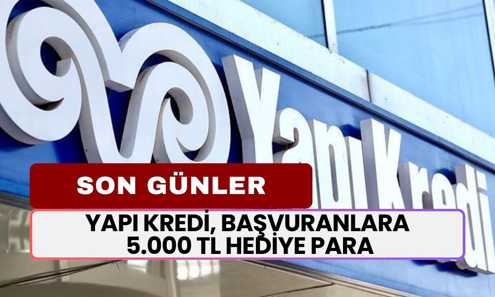 Yapı Kredi, Başvuran Herkese 5.000 TL Hediye Para Verecek