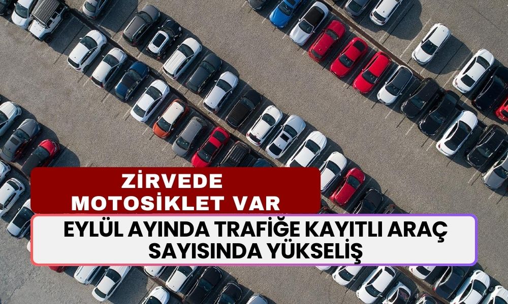 Eylül Ayında Trafiğe Kayıtlı Araç Sayısında Yükseliş: Motosiklet Zirvede