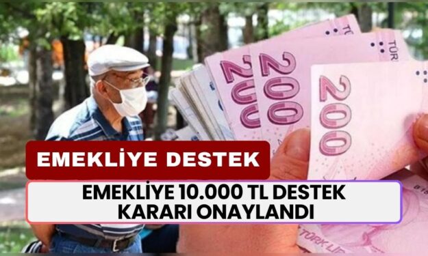 EMEKLİYE 10.000 TL Destek Kararı Çıktı! Haftaya Başvurular Başlıyor