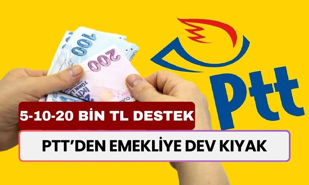 PTT’den Emekliye DEV KIYAK! 5 Bin, 10 Bin, 20 Bin TL Ödeme! Sadece Emeklilere Verilecek