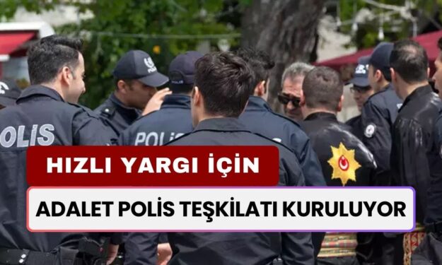 Hızlı Yargı İçin 'Adalet Polis Teşkilatı' Kuruluyor