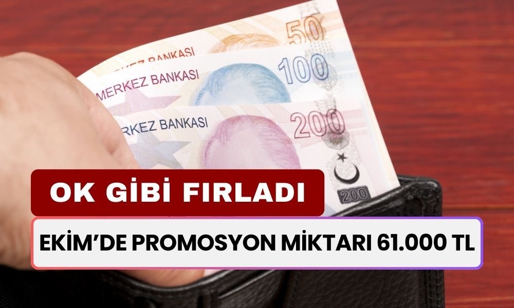 Promosyon Miktarı 61.000 TL! Ekim Ayında Ok Gibi Fırladı