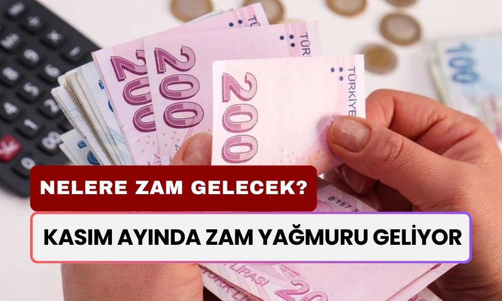 Kasım Ayında Zam Yağmuru Geliyor! Nelere, Ne Kadar Zam Gelecek? Belli Oldu