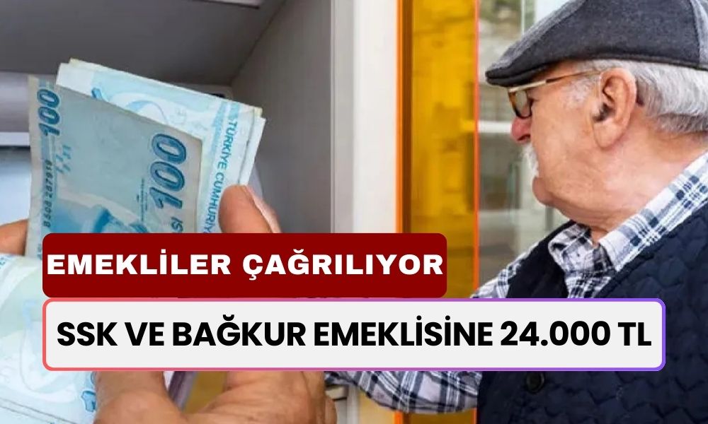 16 Milyon EMEKLİ Bankaya Çağrıldı! Alayınıza 24.000 TL Verilecek