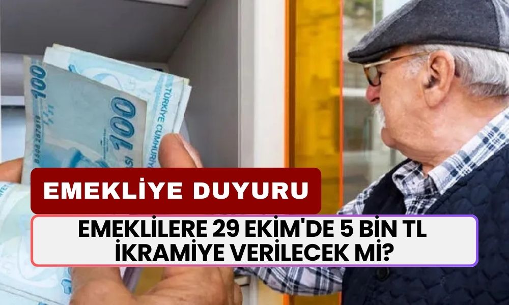 Emeklilere 29 Ekim'de 5 Bin TL Bayram İkramiyesi Verilecek mi?