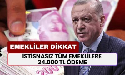 İstisnasız Tüm Emeklilere 24.000 TL Ödeme Verilecek! Müjdeli Haber Saat 16.50'de Geldi