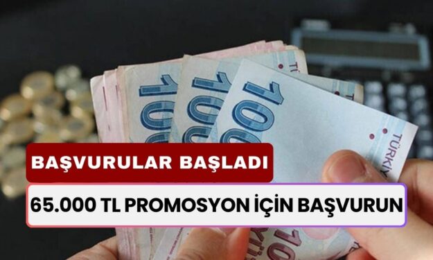 65.000 TL Promosyon İçin Mutlaka Başvurun! Anında Hesaba Yatıyor