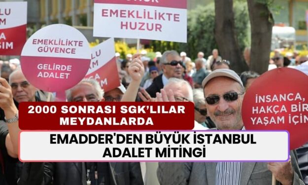 EMADDER'DEN BÜYÜK İSTANBUL MİTİNGİ! 2000 Sonrası SGK Girişliler Adalet İçin Meydana İniyor