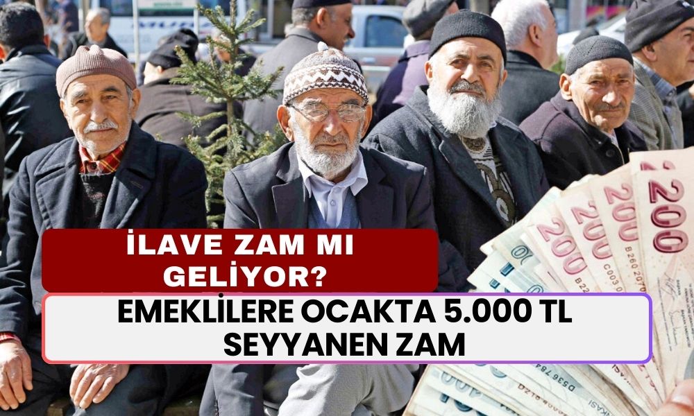 Emeklilere Ocakta 5.000 TL Seyyanen Zam İddiası! Maaşlara İlave Artış Mı Geliyor?