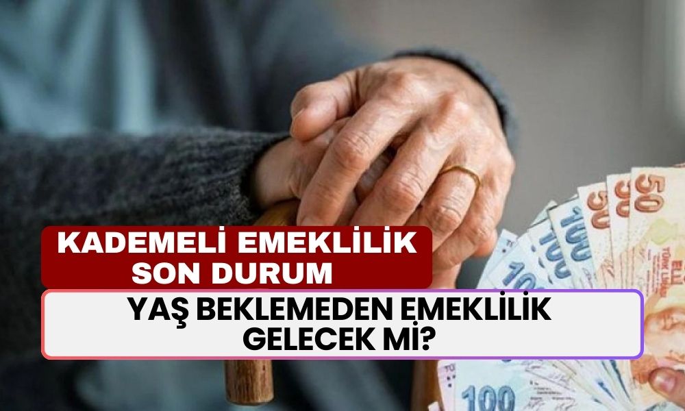 Kademeli Emeklilik YENİ GELİŞMELER! Yaş Beklemeden Emeklilik Gelecek Mi? Emeklilik Tablosu ve Şartları Neler?