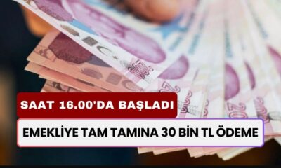 Emekliye Saat 16.00'da Ödeme Başladı! Tam Tamına 30.000 TL Emekliye Veriliyor