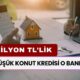 En Düşük Konut Kredisi O Bankada! İşte 3 Milyon TL’nin 10 Yıllık Geri Ödemesi...