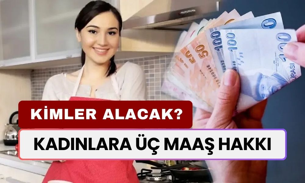 Kadınlara Üç Maaş Hakkı: Kimler Yararlanabilir? İşte Tüm Detaylar...