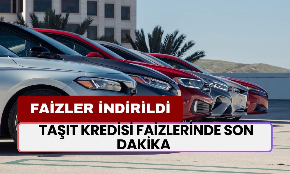 Otomobil Alacaklar DİKKAT! Taşıt Kredisi Faizlerinde SON DAKİKA Gelişmesi