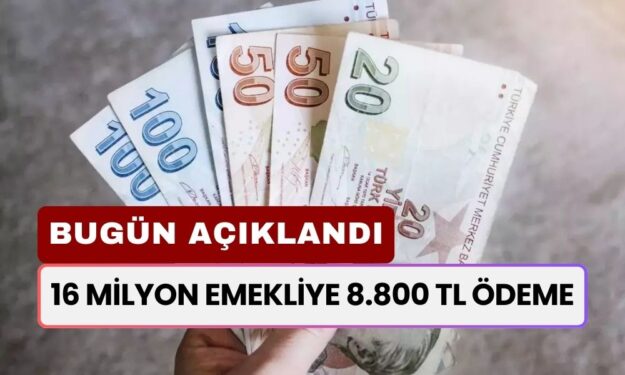 16 Milyon EMEKLİYE 8.800 TL Ödemenin Başladığı Bugün Açıklandı