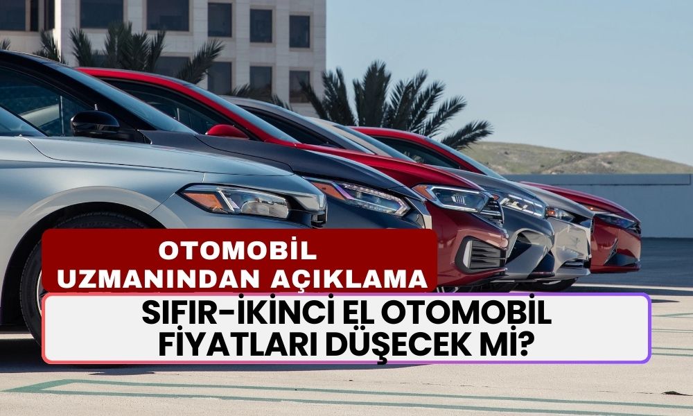 Sıfır-İkinci El Otomobil Fiyatları Düşecek Mi? Otomobil Uzmanı Açıkladı!