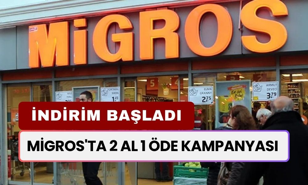 Migros'ta Çılgın İndirim: 2 Al 1 Öde Kampanyası Başladı!